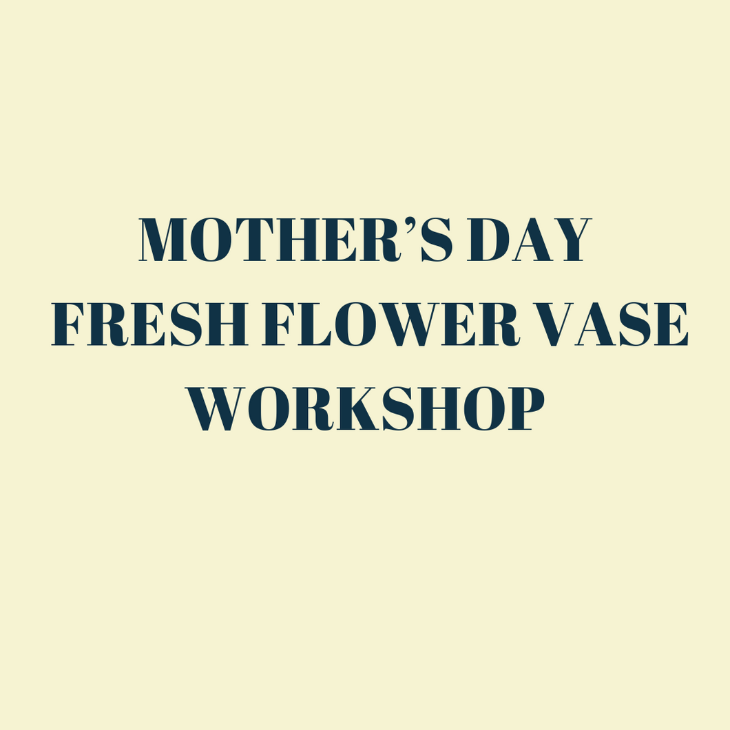 Mother's Day Fresh Flower Vase Workshop
